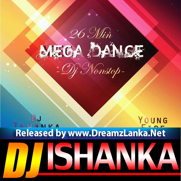 26 Min Mega Dance Dj Nonstop Mix DJ Ishanka