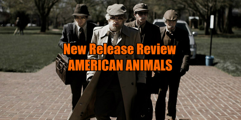 AMERICAN ANIMALS movie review