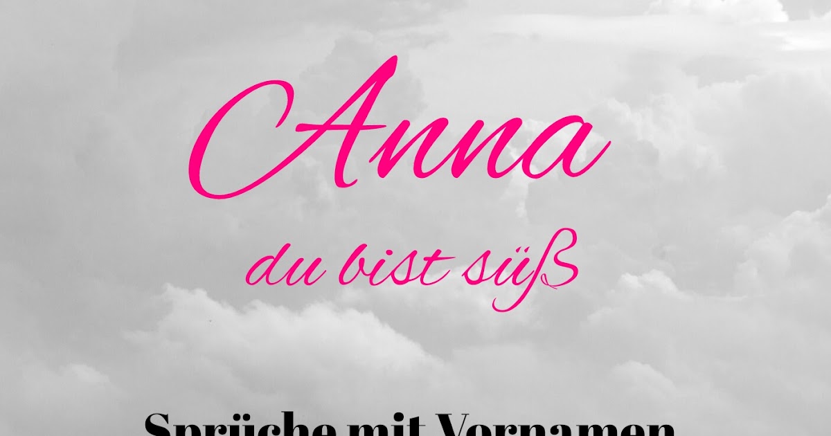 Sprüche Liebessprüche Spruchbilder Glückwünsche Geburtstag Anna ist