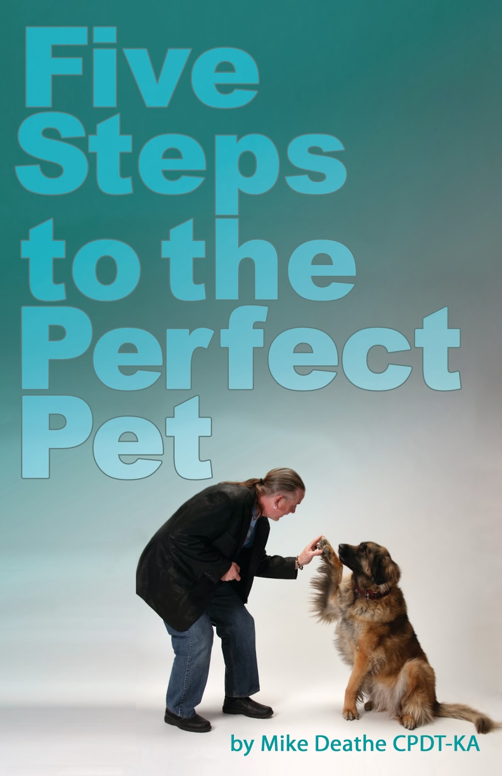 Five Steps to the Perfect Pet Mike Deathe CpdtKa 9781619330450