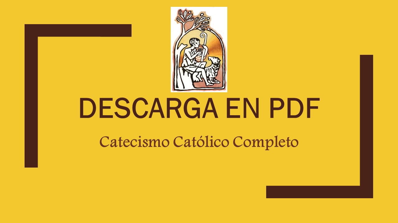 DESCARGA GRATIS EL LIBRO DE CATECISMO CATOLICO COMPLETO. DALE CLICK A LA FOTO.