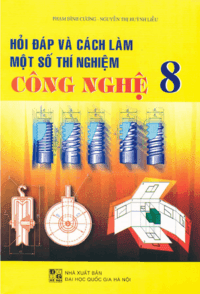 Hỏi đáp và cách làm một số thí nghiệm Công Nghệ 8 - Phạm Đình Cương