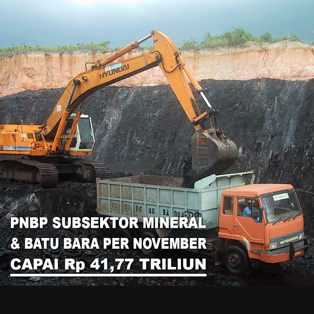 PNBP Subsektor Mineral & Batu Bara Per November Capai Rp 41,77 Triliun