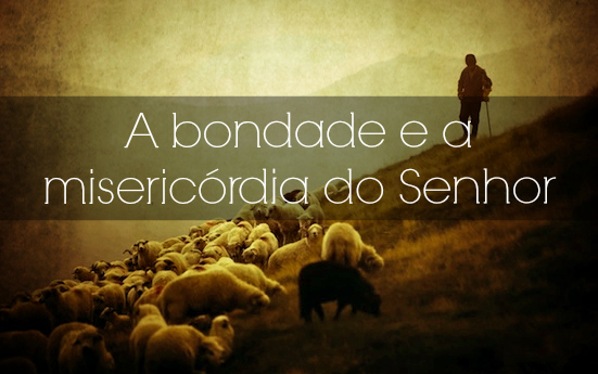 Resultado de imagem para bondade e misericórdia