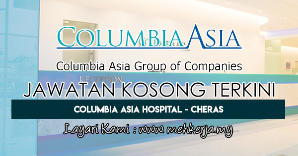 Jawatan Kosong Terkini Di Columbia Asia Hospital Cheras 6 June 2019 Jawatan Kosong 2020 Kerja Kosong Terkini Job Vacancy