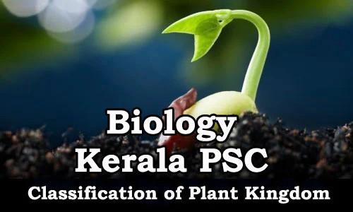 Kerala PSC - Study Material :Biology(Classification of Plant Kingdom) 