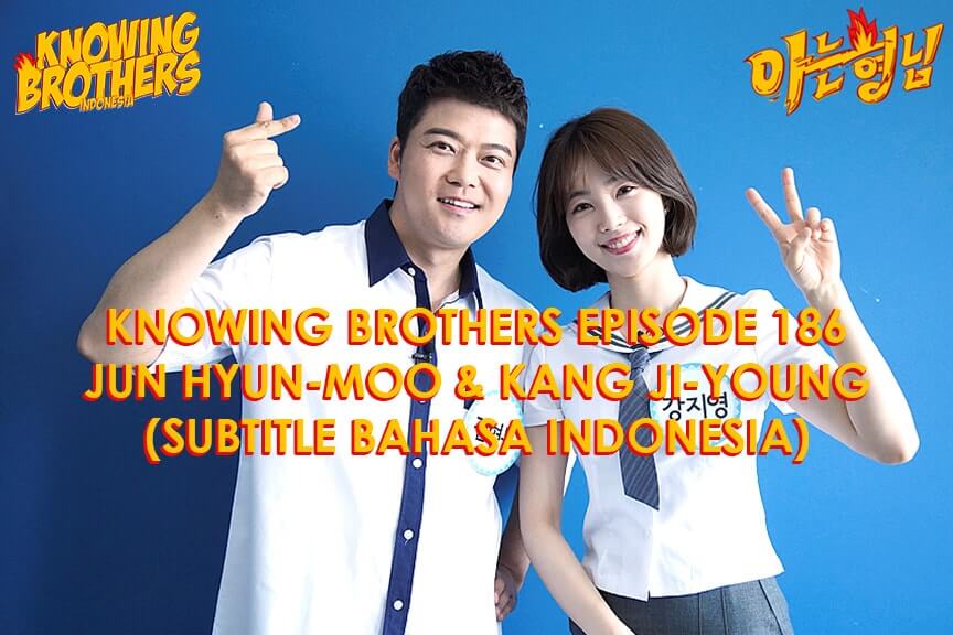 Nonton streaming online & download Knowing Brothers episode 186 bintang tamu Jun Hyun-moo & Kang Ji-young sub Indo Nonton streaming online & download Knowing Brothers episode 186 bintang tamu Jun Hyun-moo & Kang Ji-young sub Indo