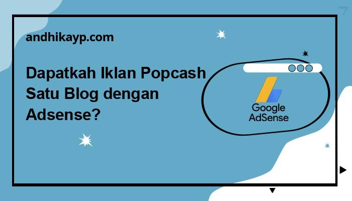 Monetisasi Blog: Mungkinkah Memasang AdSense dan PopCash Bersamaan?