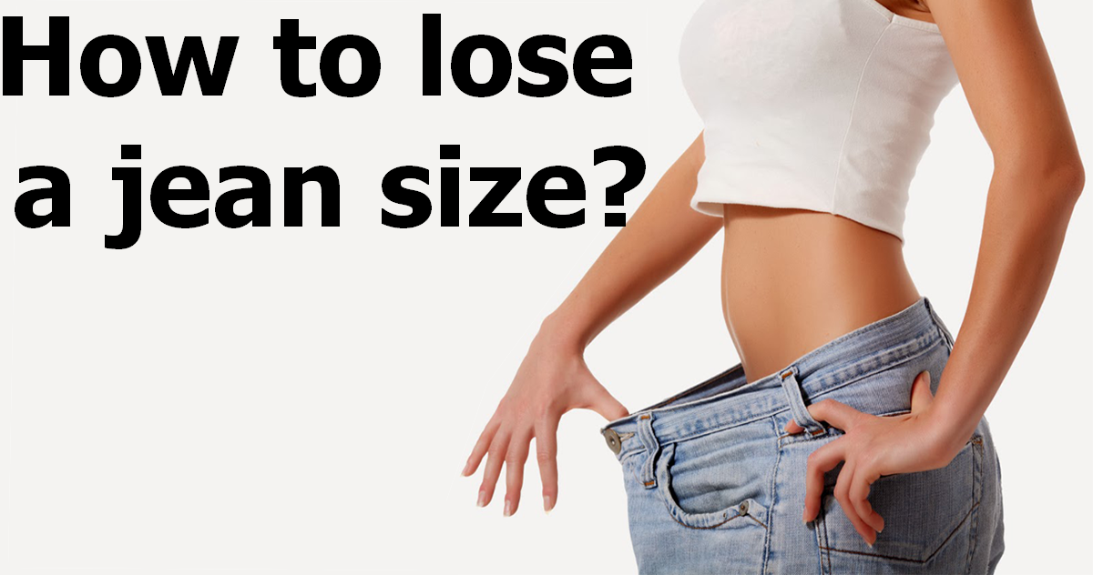 How to lose a jean size? ~ Fitness 4 All