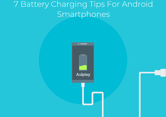 7 Battery Charging Tips For Android Smartphones | Aulpiny