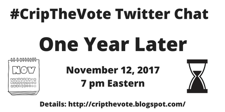 #CripTheVote Twitter Chat - One Year Later - November 12, 2017 - 7:00 PM Eastern - Details: http://cripthevote.blogspot.com
