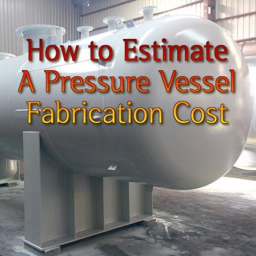 Baja Lo Plas How to Estimate A Pressure Vessel Fabrication Cost