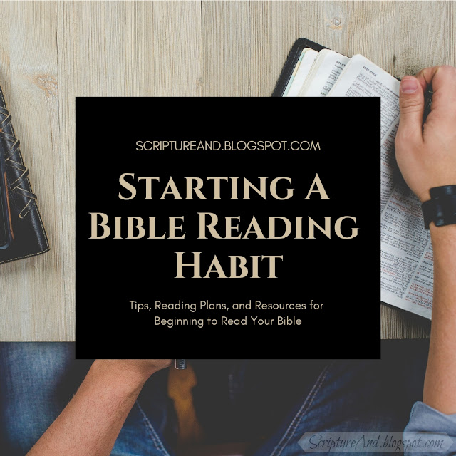 Starting A Bible Reading Habit: Tips, Reading Plans, and Resources for Beginning to Read Your Bible | scriptureand.blogspot.com