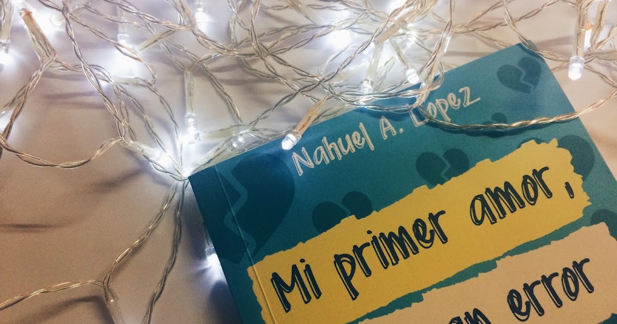 (snitchbooks) Reseña Mi primer amor, un gran error.