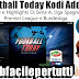 Football Today Kodi Add on | Come Vedere Partite e Highlights Di Serie A, LIga Spagnola , Premier League e Bundesliga.