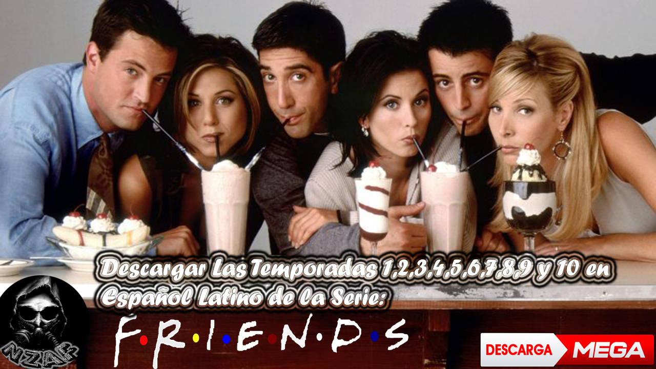Nzaf Descargar Todas Las Temporadas De La Serie Friends Dual Español Latino Inglés Con Subtitulos Hd Mega