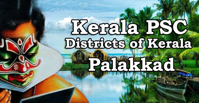 Kerala PSC - Districts of Kerala - Palakkad