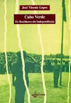 CV-CABO VERDE - OS BASTIDORES DA INDEPENDÊNCIA' De José Vicente Lopes Edição do Instituto Camões