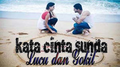 Kumpulan KATA CINTA Sunda Lucu Dan Gokil, Bikin Ngakak!