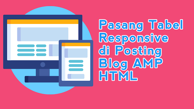 Cara Pasang Tabel Responsiv di Posting Blog AMP HTML cara membuat tabel responsive di blog,membuat tabel pada blog markijar,cara membuat tabel keren di blog,membuat tabel di blog dengan excel,cara membuat kotak di blog,cara buat tabel diblogger,cara buat tabel di artikel,table di blog