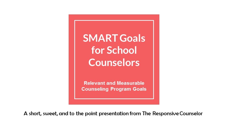 SMART Goals for Counselors The Responsive Counselor