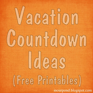 FREE Vacation Countdown Ideas and Printables from In Our Pond