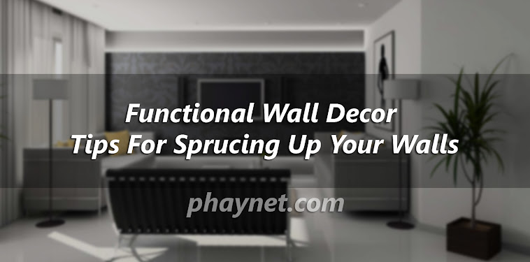 Functional Wall Decor - Tips For Sprucing Up Your Walls Functional Wall Decor - Tips For Sprucing Up Your Walls