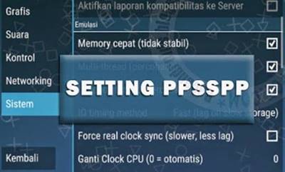 Cara Setting PPSSPP di Android Agar Tidak Lag atau Lemot Cara Setting PPSSPP di Android Agar Tidak Lag atau Lemot