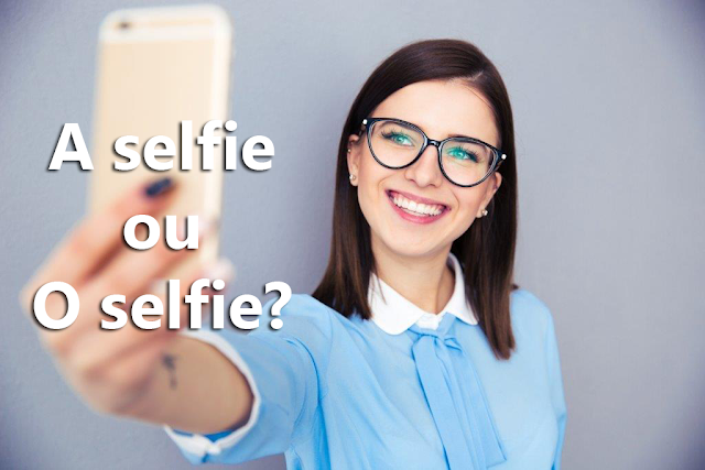 A selfie ou o seflie? A selfie ou o seflie?