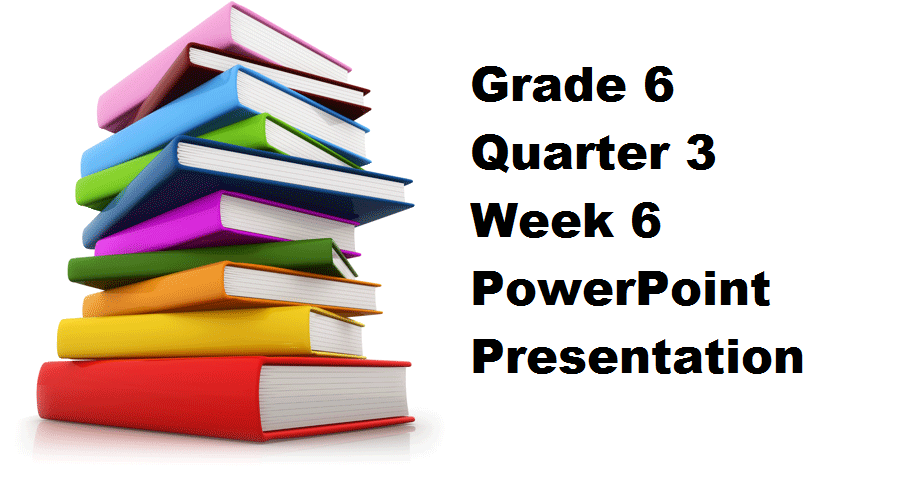 Grade 6 Quarter 3 Week 6 PowerPoint Presentation