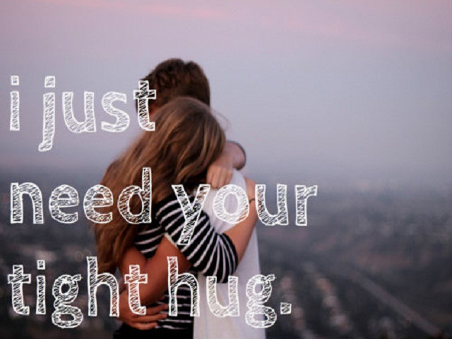 I just need your tight hug