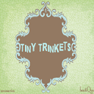 {Tiny Trinkets}