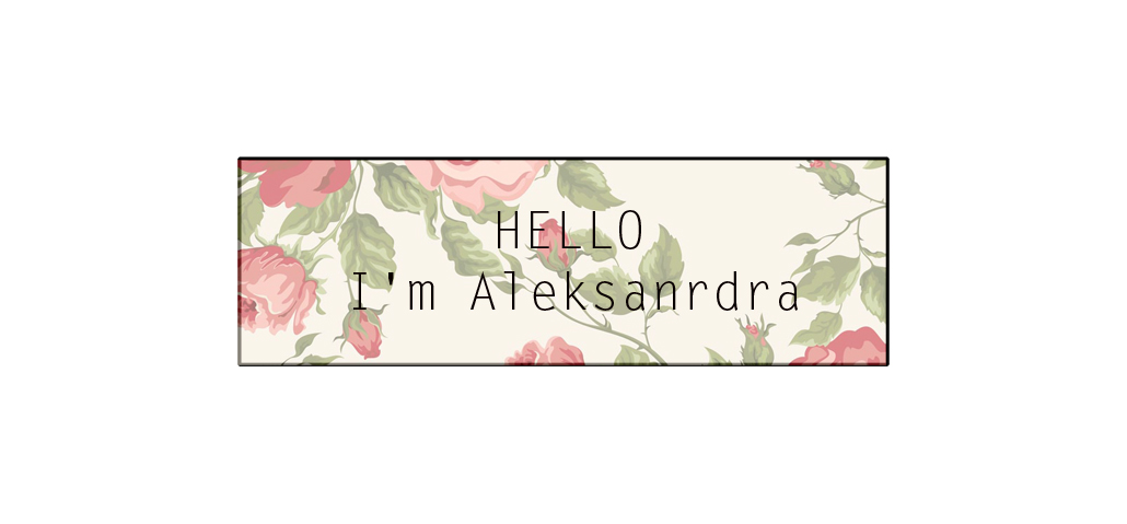HELLO I'm Aleksandra