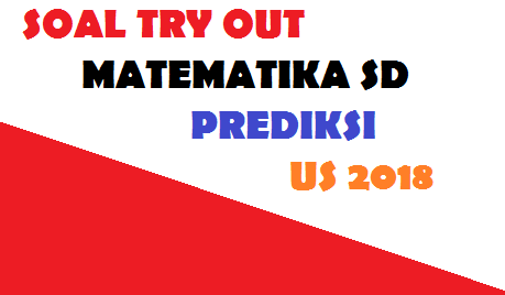 soal try out matematika kelas 6 dan kunci jawaban 2017 Persiapan US Tahun 2018/2019 soal try out matematika kelas 6 dan kunci jawaban 2017 Persiapan US Tahun 2018/2019