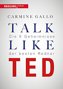Talk like TED: Die 9 Geheimnisse der besten Redner: Die 9 Geheimnisse der weltbesten Redner