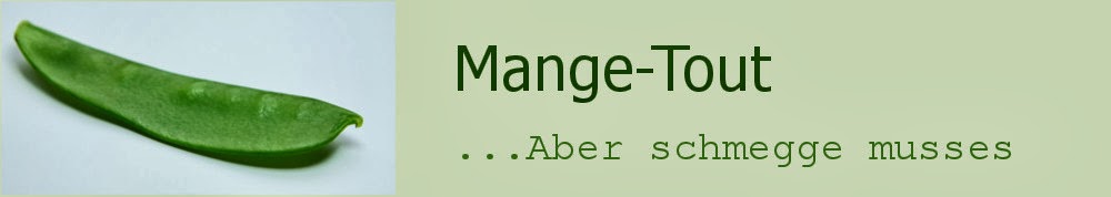 Mange-Tout... Aber schmegge musses!