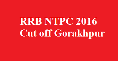 RRB NTPC 2016 Cut off Gorakhpur
