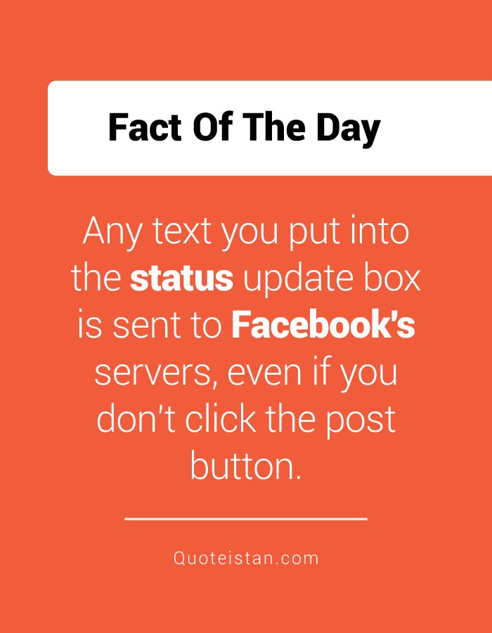 Any text you put into the status update box is sent to Facebook's servers, even if you don't click the post button.