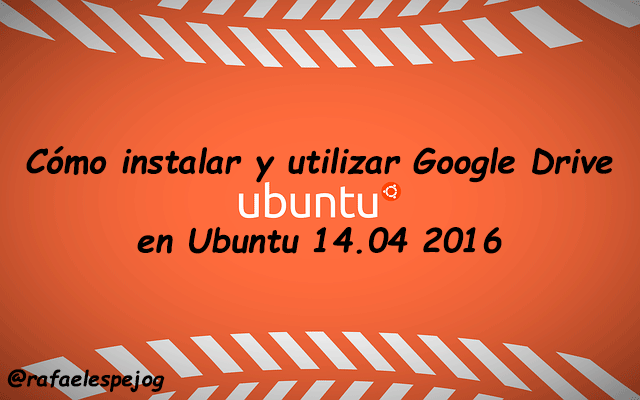 Como instalar y utilizar Google Drive en Ubuntu 2016