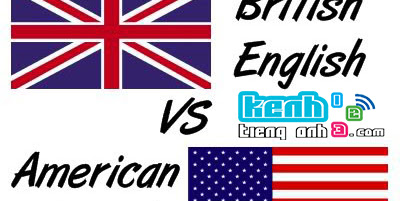 Phân biệt cách sử dụng tiếng anh giữa Anh-Anh và Anh-Mỹ