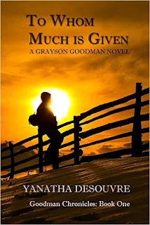 To Whom Much is Given - A Grayson Goodman Novel by Yanatha Desouvre
