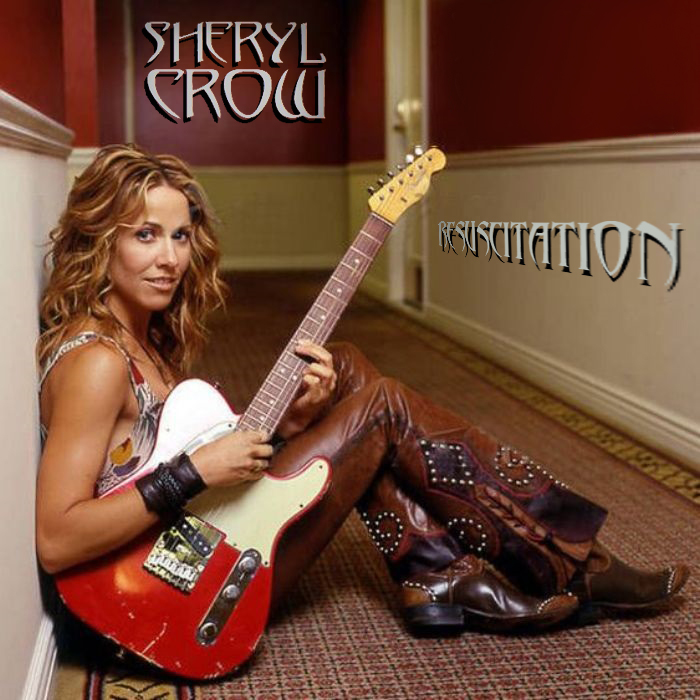 Albums That Should Exist: Sheryl Crow - Resuscitation - Various Songs ...