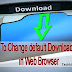 Browser Me Default Download Folder Kaise Change Kare