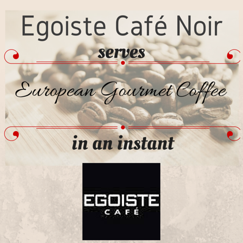 Egoiste Cafe Noir Serves European Gourmet Coffee in an Instant