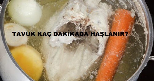 Tavuk Kaç Saatte Haşlanır