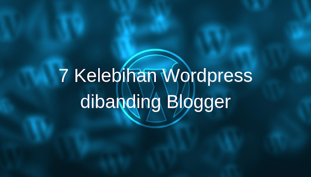 7 Kelebihan Wordpress dibanding Blogger