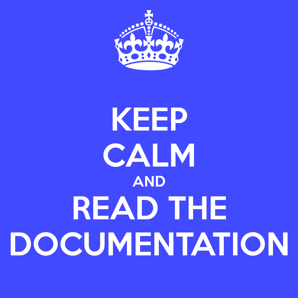 https://2.bp.blogspot.com/-Dis6gCAskpA/V4jbG0Z-07I/AAAAAAAABOg/WhNXhI1-UTc2isROmAVPm-zR0lv3UOZ7gCLcB/s1600/keep-calm-and-read-the-documentation.png