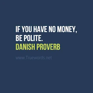 If you have no money, be polite