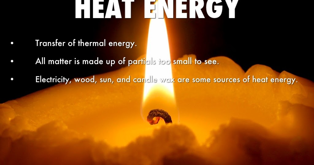 Heat is a form of energy called thermal energy Scholars Globe