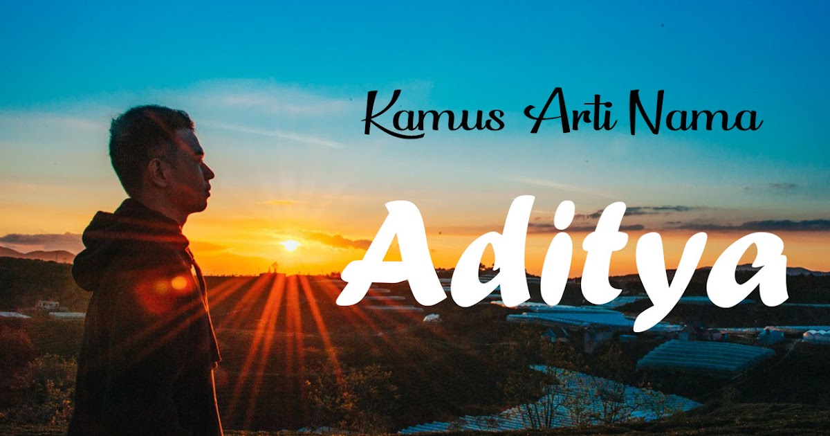 Arti Nama Aditya Makna Sifat Dan Contohnya